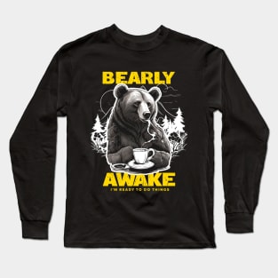 Bearly Awake, I need coffee to wake up, Punny Bear joke Long Sleeve T-Shirt